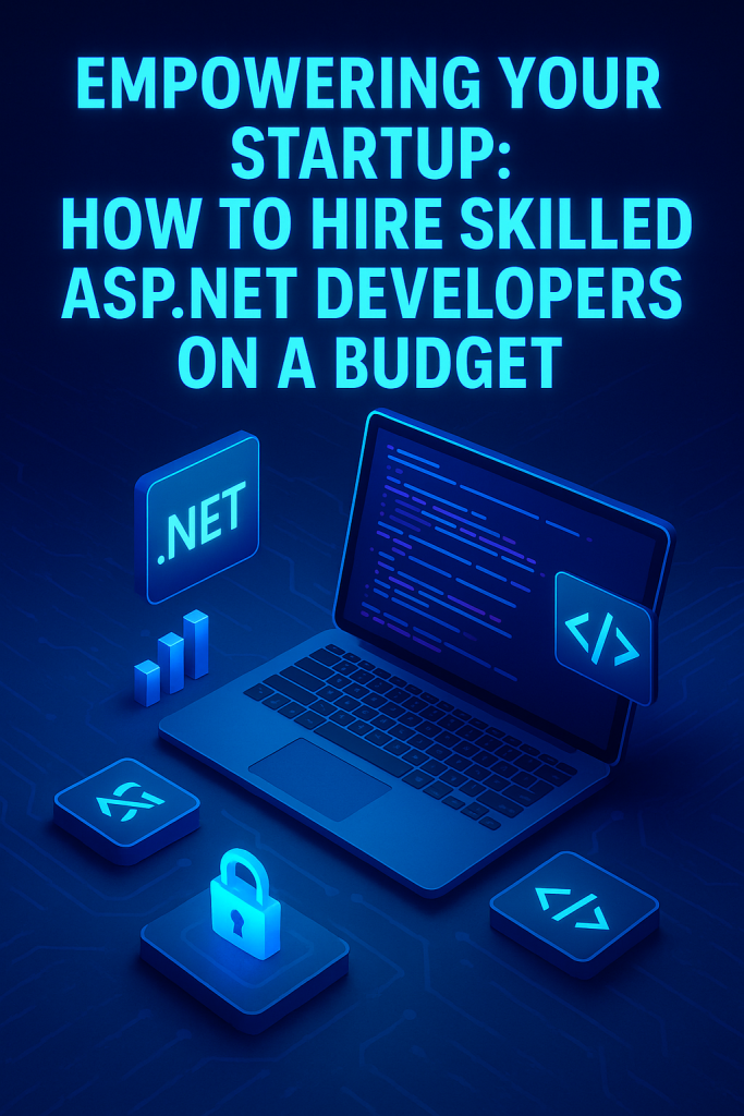 Empowering Your Startup: How to Hire Skilled ASP.NET Developers on a Budget