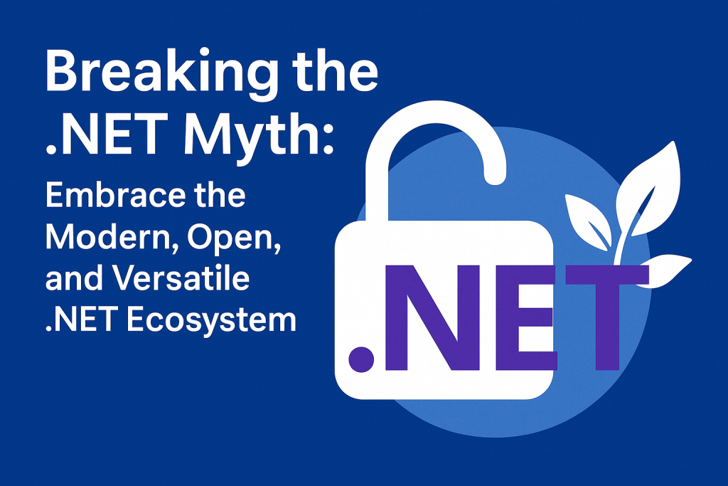 Breaking the .NET Myth: Embrace the Modern, Open, and Versatile .NET Ecosystem